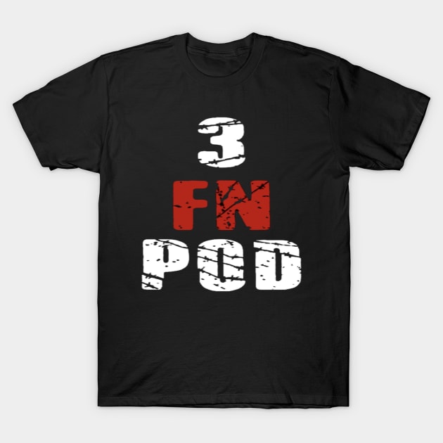 3 FN Pod T-Shirt by 3FN Podcast